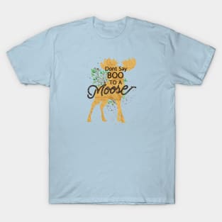 Don't say boo to a Moose T-Shirt